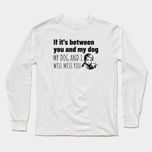 My dog or you, Easy choice Long Sleeve T-Shirt